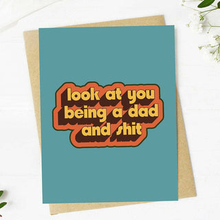 "Look at you being a dad and shit" Father's Day Card
