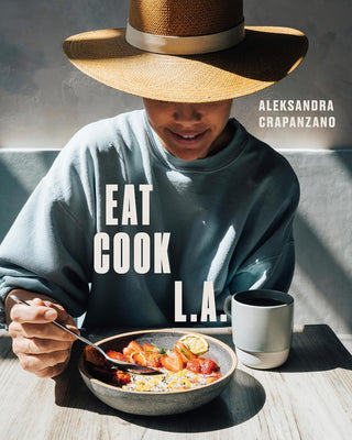 Eat Cook L.A. - Recipes from the City of Angels
