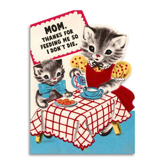 Funny Mother€™s Card - Thanks for Feeding Me So I Don€™t Die