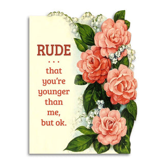 Rude That You€™re Younger Than Me, but Ok - Birthday Card